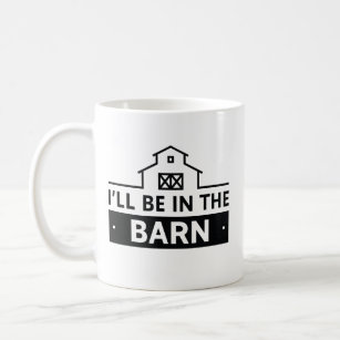 I’ll Be In The Barn Coffee Mug