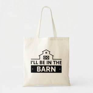 I’ll Be In The Barn Tote Bag