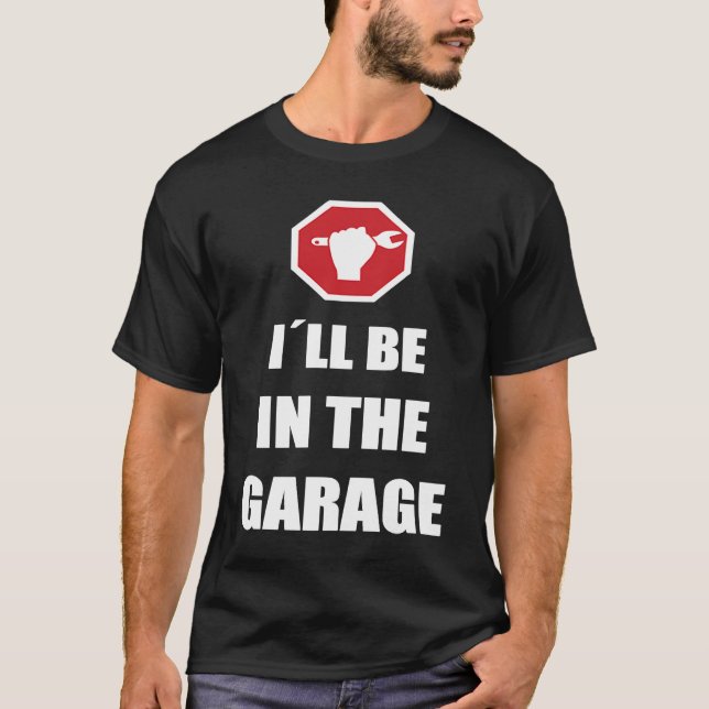 I´ll be in the garage Car Mechanic T-Shirt (Front)