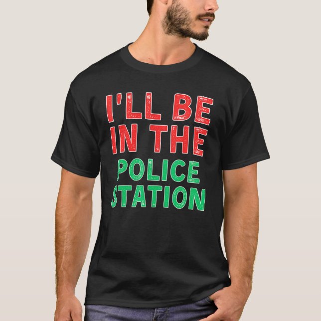 I ll Be In The Police Station Crime Solving X Mas T-Shirt (Front)