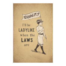 I’ll Be Ladylike When the Laws Are Equal Feminist