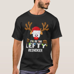 I ll Be The Lefty Reindeer Christmas  T-Shirt