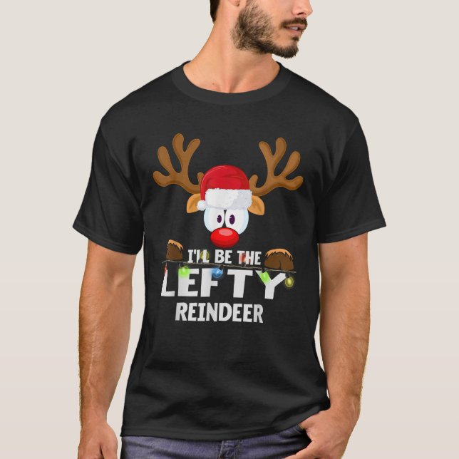 I ll Be The Lefty Reindeer Christmas  T-Shirt (Front)