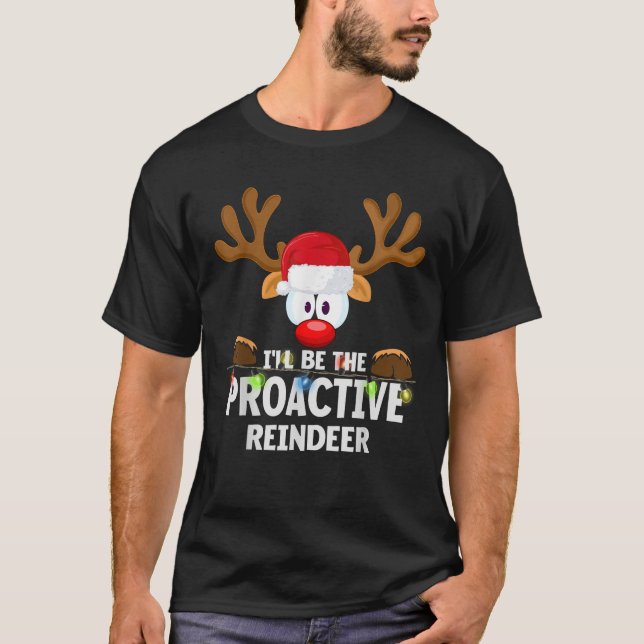 I ll Be The Proactive Reindeer Christmas  T-Shirt (Front)