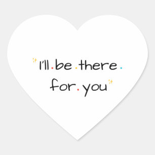 I’ll Be There for You – Soft Quote Design Heart Sticker