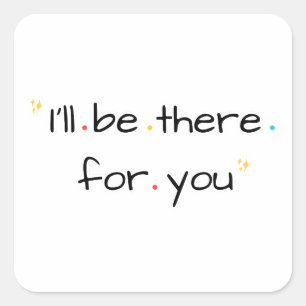 I’ll Be There for You – Soft Quote Design Square Sticker