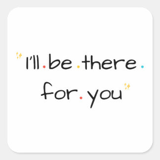 I’ll Be There for You – Soft Quote Design Square Sticker