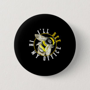 I’ll Bee In My Office Funny Work From Home Pun  6 Cm Round Badge