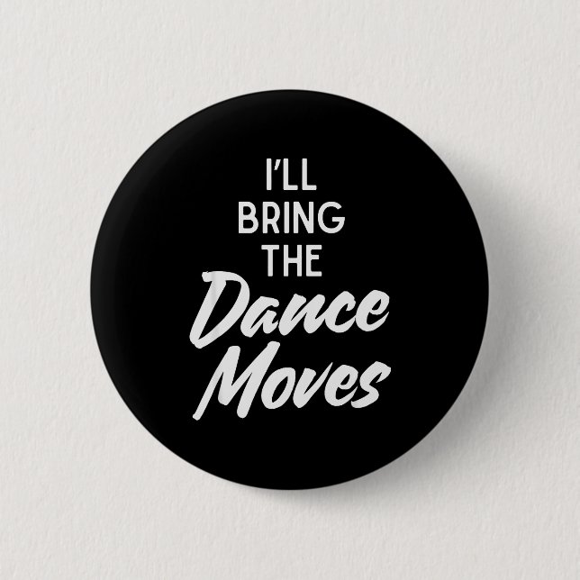 I’ll Bring Dance Moves Funny Matching Party Costum 6 Cm Round Badge (Front)