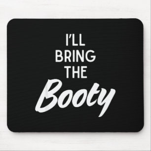 I’ll Bring The Booty Funny Matching Booty Costume  Mouse Mat