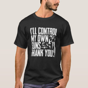I Ll Control My Own Guns Thank You 2nd Amendment S T-Shirt