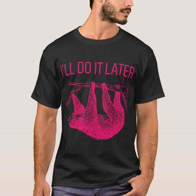 I Ll Do It Later Lazy Sloth T-Shirt (Front)