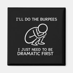 I’ll Do The Burpees I Just Need To Be Dramatic Fir Magnet