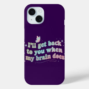 I’ll Get Back to You When My Brain Does – Funny iPhone 15 Case