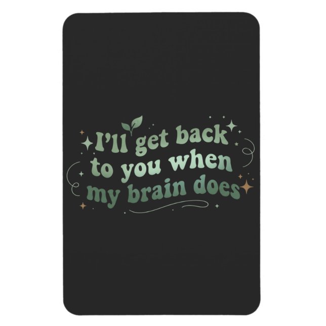 I’ll Get Back to You When My Brain Does Magnet (Vertical)