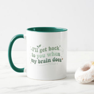 I’ll Get Back to You When My Brain Does Mug