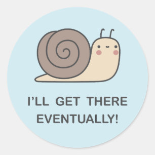 I’ll Get There Eventually! Classic Round Sticker