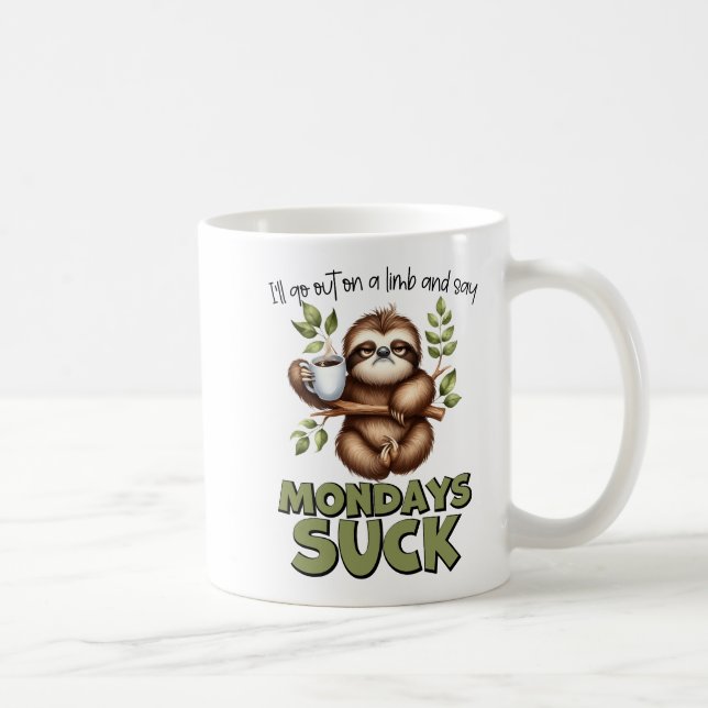 "I’ll Go Out On A Limb And Say Mondays Suck" Coffee Mug (Right)