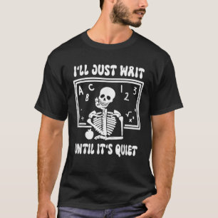 I ll Just Wait Till It s Quiet Skeleton Funny Quot T-Shirt