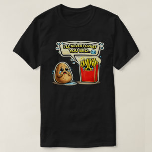 I’ll Never Forget You Bro Potato Art T-Shirt