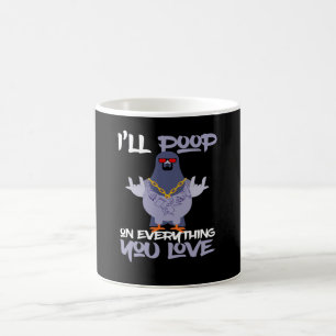 I ll Poop On Everything You Love Pigeon Coffee Mug