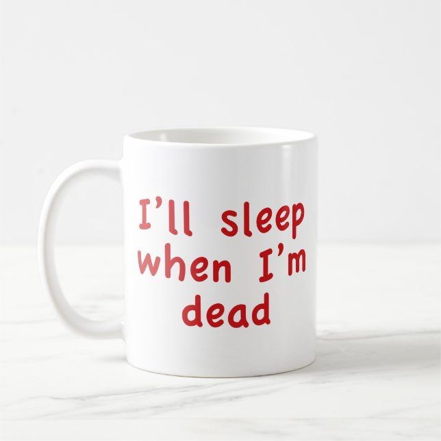 I’ll Sleep When I’m Dead Coffee Mug (Left)