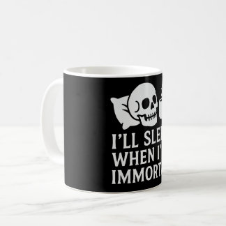 I’ll Sleep When I’m Immortal Coffee Mug