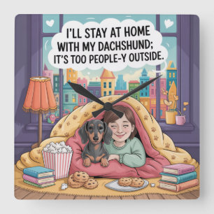 I’ll Stay At Home With My Dachshund Square Wall Clock
