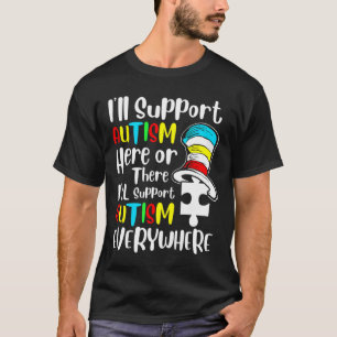 I Ll Support Autism Here Or There T-Shirt