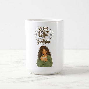I’ll Take A Coffee With My Sunshine Coffee Mug