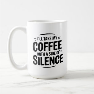 I’ll Take My Coffee with a Side of Silence Mug