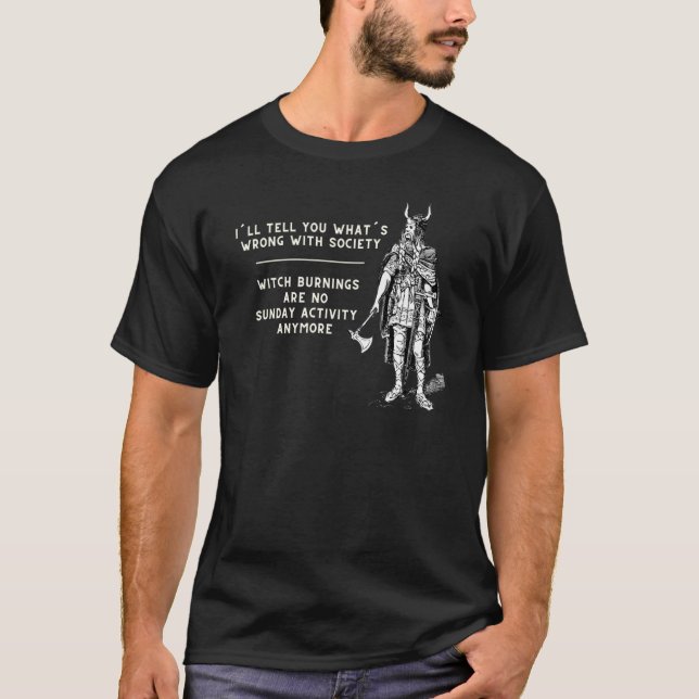 I´ll Tell You Whats Wrong With Society Wrong Socie T-Shirt (Front)