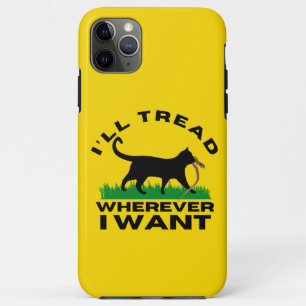 I’ll Tread Wherever I Want  iPhone 11 Pro Max Case