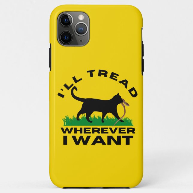 I’ll Tread Wherever I Want  Case-Mate iPhone Case (Back)