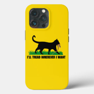I’ll Tread Wherever I Want iPhone 13 Pro Case