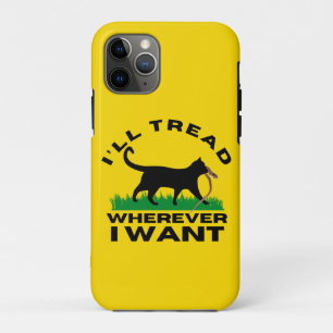 I’ll Tread Wherever I Want iPhone 11 Pro Case