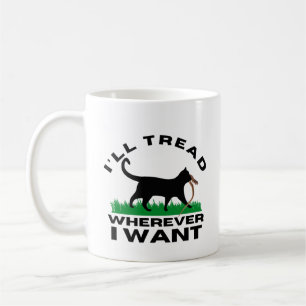 I’ll Tread Wherever I Want Coffee Mug
