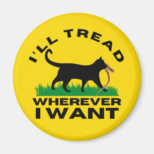 I’ll Tread Wherever I Want  Magnet
