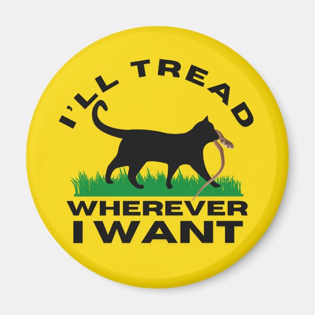 I’ll Tread Wherever I Want  Magnet (Front)