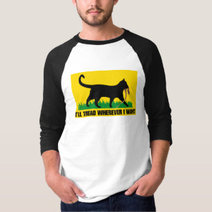 I’ll Tread Wherever I Want  T-Shirt