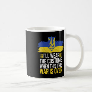 I’ll Wear The Costume When This War Is Over Coffee Mug