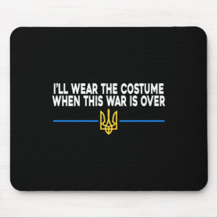 I’ll Wear The Costume When This War Is Over Suppor Mouse Mat