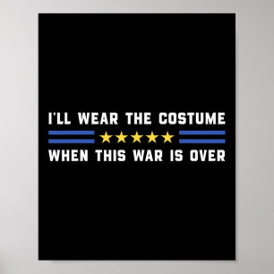 I’ll Wear The Costume When This War Is Over – Ukra Poster