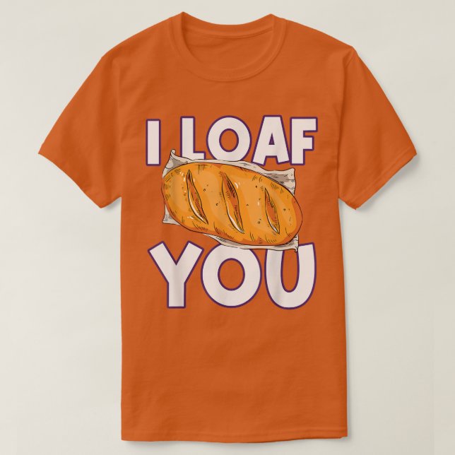 I Loaf You  Bread Baking  T-Shirt (Design Front)