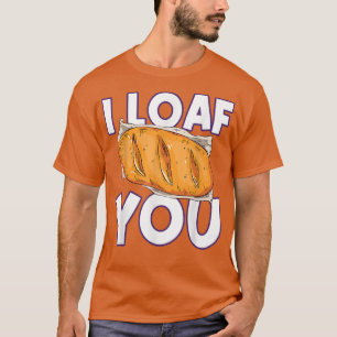 I Loaf You Bread Baking T-Shirt