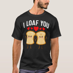 I Loaf You Cute Valentine's Day Bread Baking Cou T-Shirt