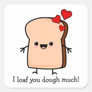 I Loaf You Dough Much Toast Bread  Square Sticker