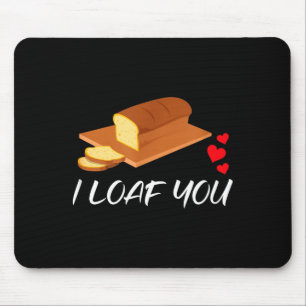 I Loaf You - Funny Pun Valentines Day  Mouse Mat