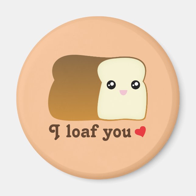 I loaf you kawaii bread funny cartoon food pun magnet (Front)