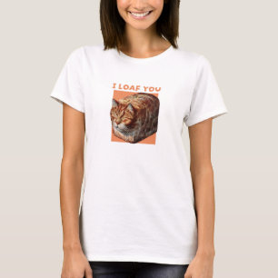 I Loaf You Love  T-Shirt